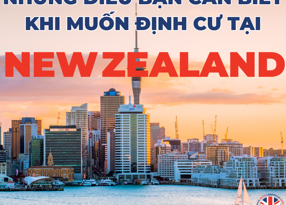 Những điều bạn cần biết nếu muốn định cư ở New Zealand