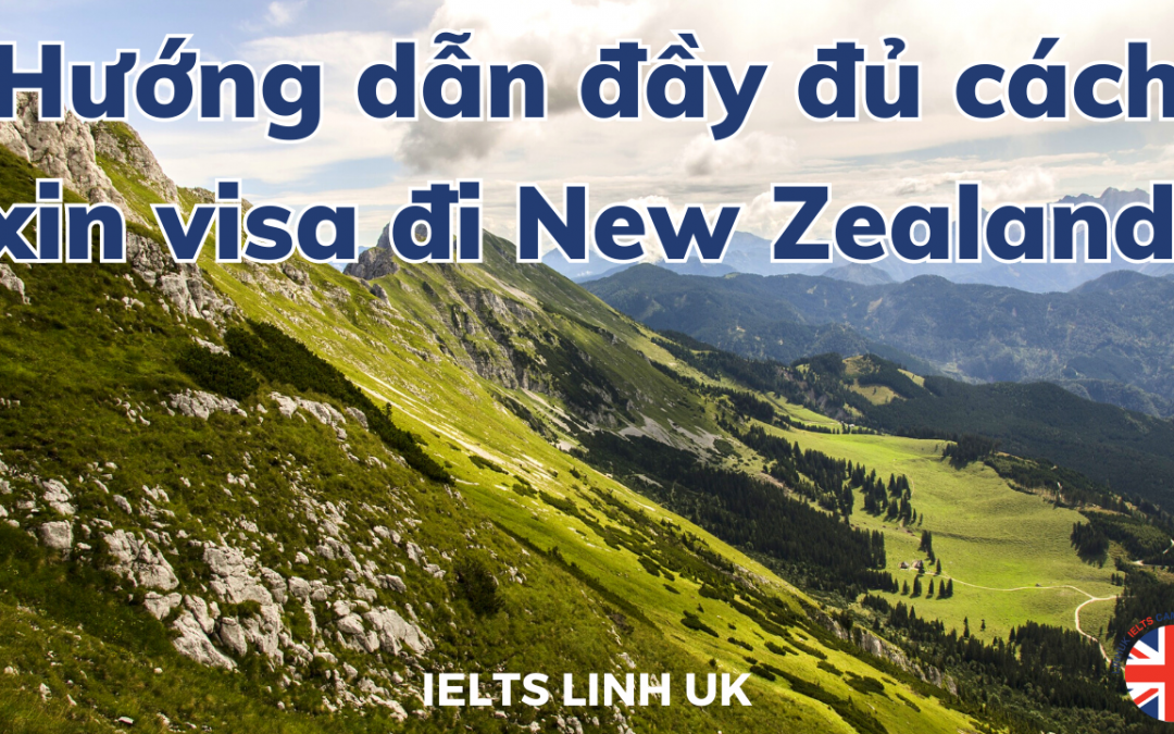 Hướng dẫn xin visa đi New Zealand chi tiết