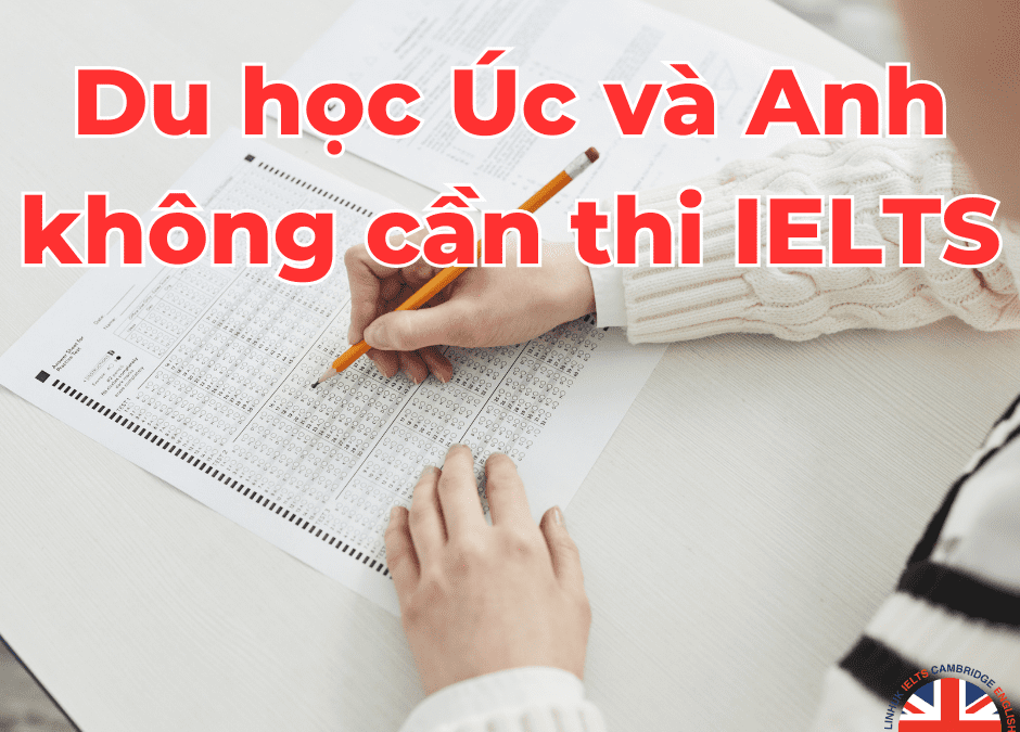 Du học Úc và Anh không cần thi IELTS