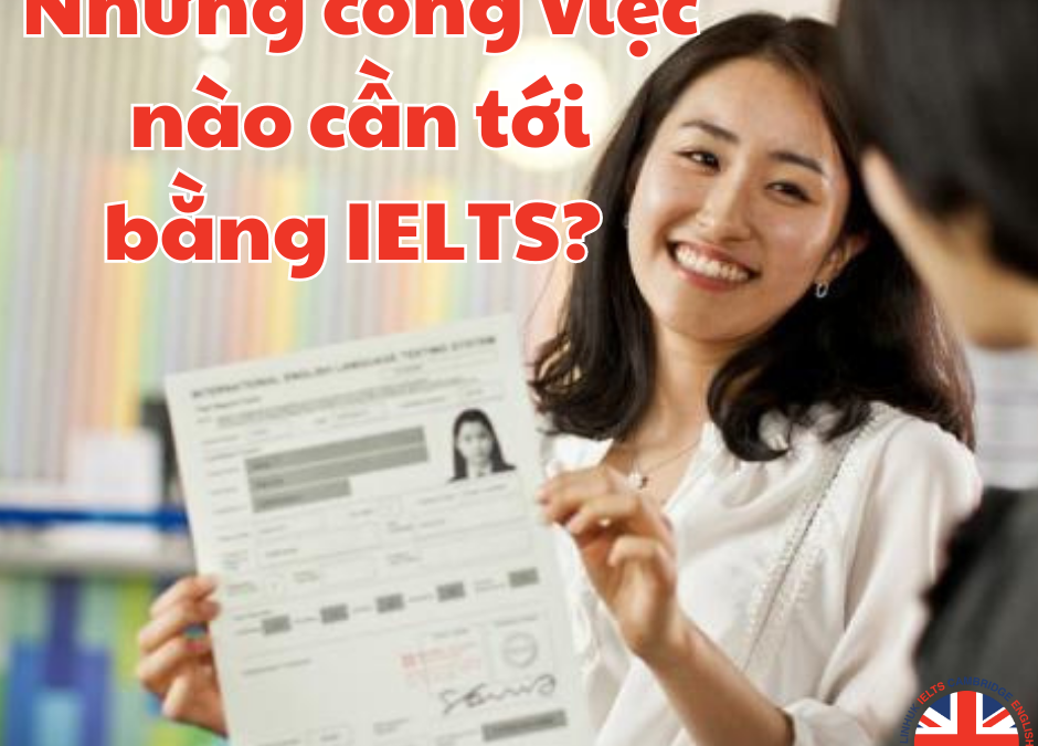 Nghề gì cần bằng IELTS???