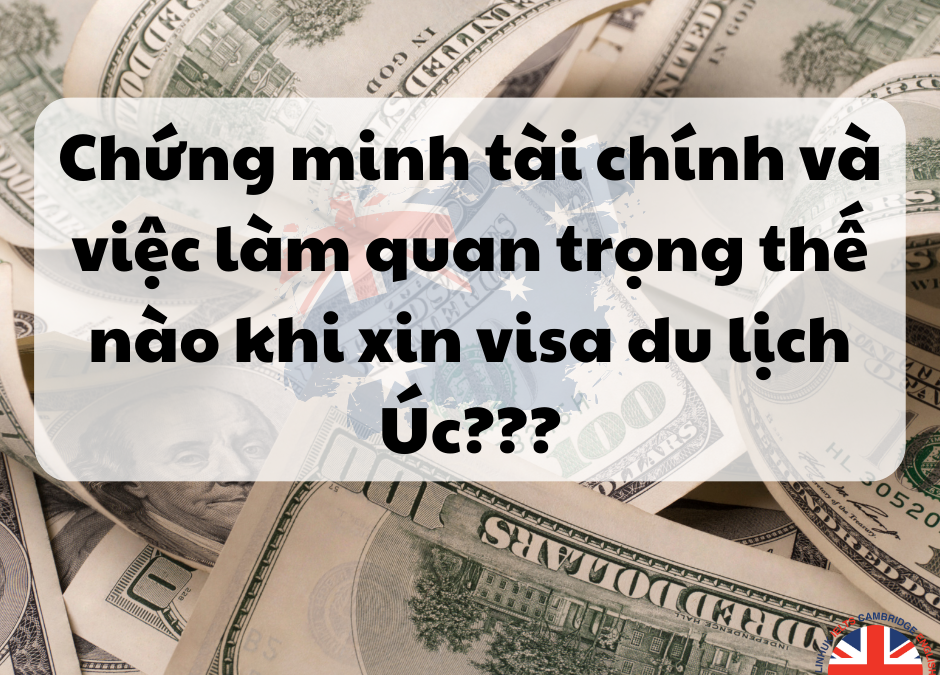 Chứng minh tài chính và việc làm quan trọng thế nào khi xin visa du lịch Úc?