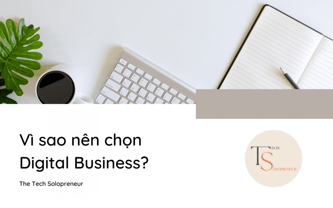 Lý do mà bạn nên lựa chọn làm Digital Business