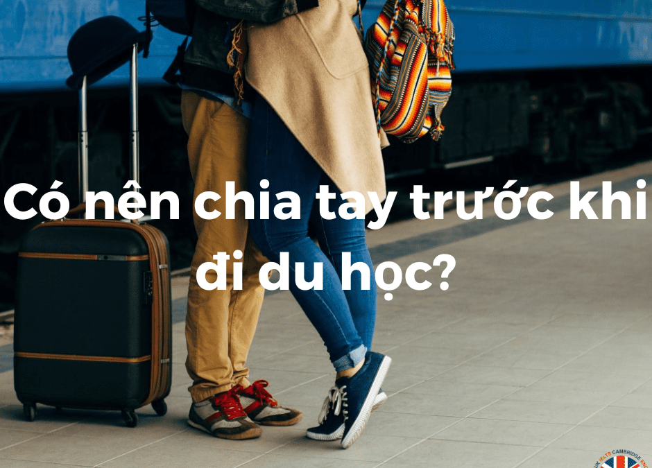 Có nên chia tay trước khi đi du học?