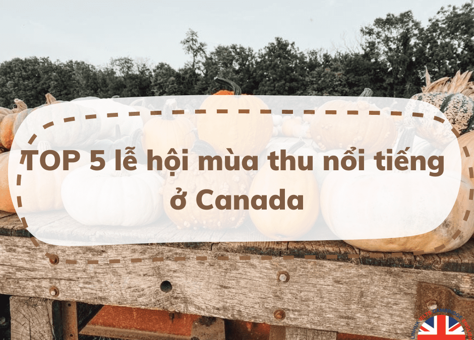 TOP 5 những lễ hội mùa thu nổi tiếng nhất ở Canada