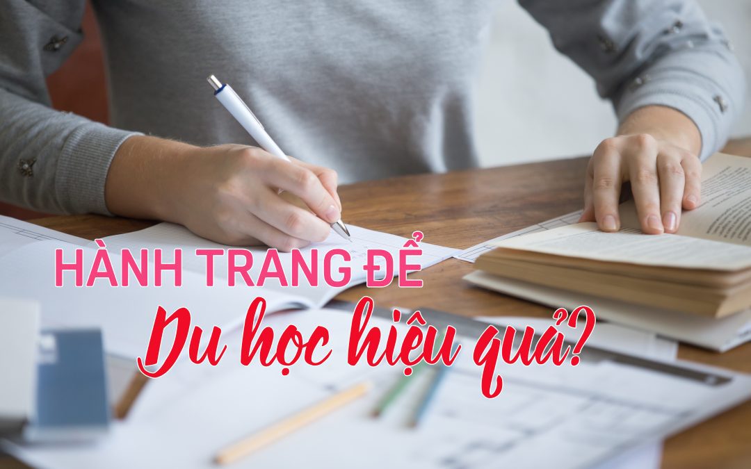 HÀNH TRANG ĐỂ ĐI DU HỌC HIỆU QUẢ?