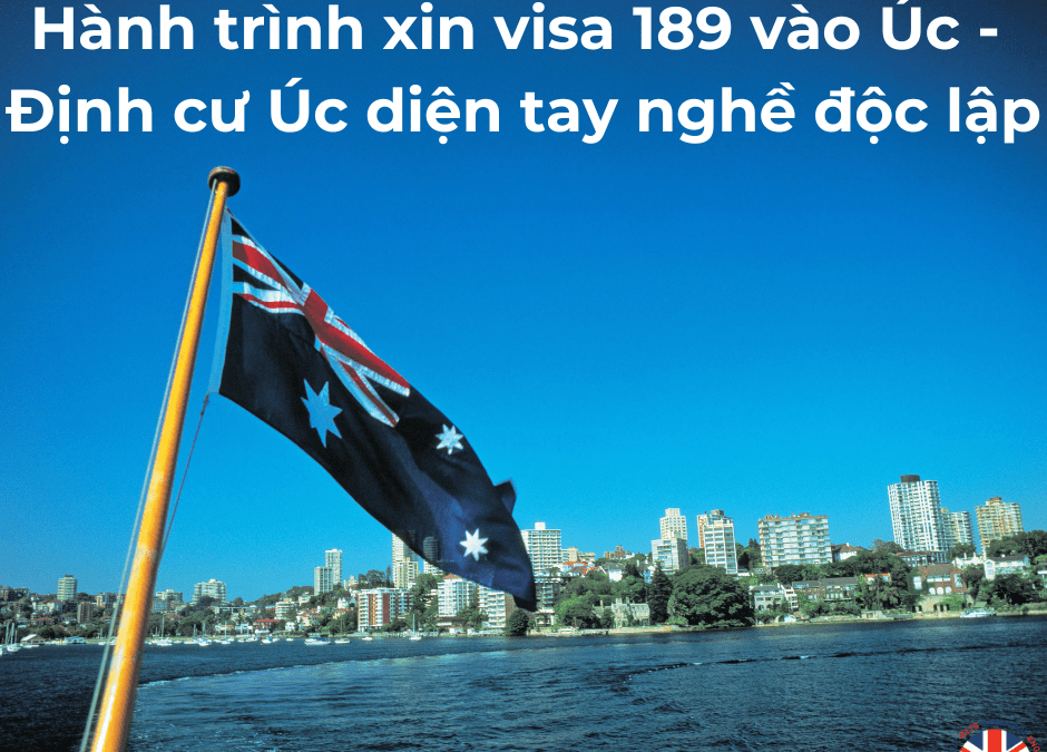 Hành trình xin visa 189 vào Úc – Định cư Úc diện tay nghề độc lập