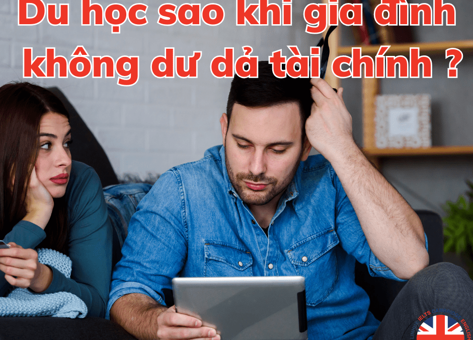 Gia đình không dư dả tài chính thì làm thế nào vẫn có thể đi du học?