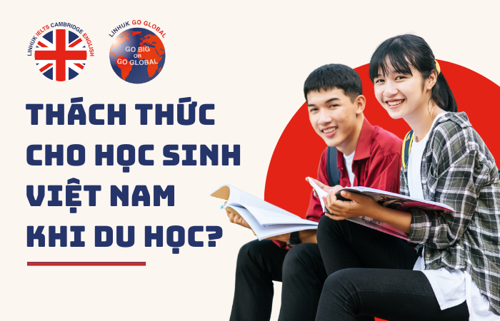 THÁCH THỨC KHI ĐI DU HỌC CHO DU HỌC SINH VIỆT NAM?