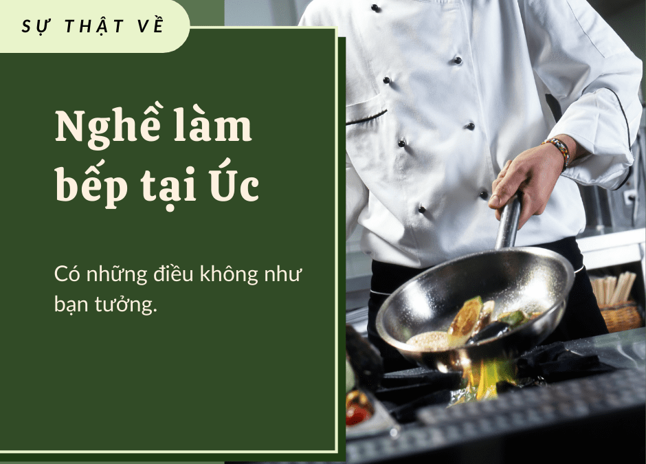 Vén màn sự thật về nghề làm bếp diện visa 482 tại Úc